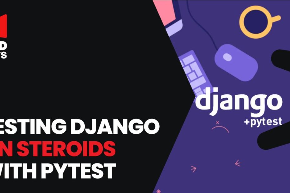Testing Django On Steroids With Pytest